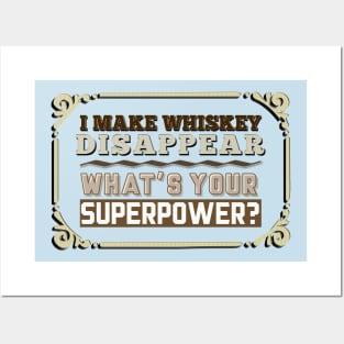 I Make Whiskey Disappear - What's Your Superpower? Posters and Art